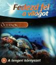 FEDEZD FEL A VILÁGOT 3. - ÓCEÁNOK - A TENGERI KÖRNYEZET