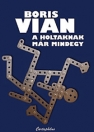 A HOLTAKNAK MÁR MINDEGY