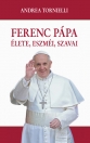 FERENC PÁPA ÉLETE, ESZMÉI, SZAVAI