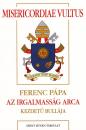 MISERICORDIAE VULTUS - FERENC PÁPA AZ IRGALMASSÁG ARCA KEZDETŰ BULLÁJA