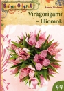 VIRÁGORIGAMI - LILIOMOK - SZÍNES ÖTLETEK