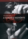 A FOTOGRÁFIA NAGYKÖNYVE - A FÉNYKÉPEZÉS KULTÚRTÖRTÉNETE