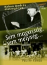 SEM MAGASSÁG, SEM MÉLYSÉG - KEKEN ANDRÁS ÉLET