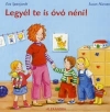LEGYÉL TE IS ÓVÓ NÉNI!