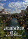 A MEDITERRÁNEUM VILÁGA - ANATÓLIÁTÓL AZ ATLANTI-ÓCEÁNIG