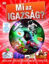 MI AZ IGAZSÁG - MEGLEPŐ TÉNYEK, MEGDÖBBENTŐ TÉVHITEK
