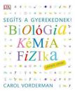 BIOLÓGIA KÉMIA FIZIKA - SEGÍTS A GYEREKEDNEK