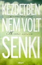 KEZDETBEN NEM VOLT SENKI