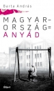 MAGYARORSZÁG = ANYÁD