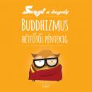 BUDDHIZMUS HÉTFŐTŐL PÉNTEKIG