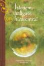 ISTENEM, HALLGASS HÍVÁSOMRA!