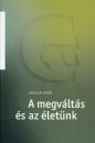 A MEGVÁLTÁS ÉS AZ ÉLETÜNK