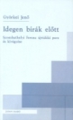 IDEGEN BÍRÁK ELŐTT - SZOMBATHELYI FERENC ÚJVI