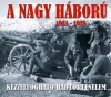 A NAGY HÁBORÚ 1914-1918 - KÉZZELFOGHATÓ TÖRTÉNELEM