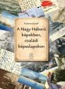 A NAGY HÁBORÚ KÉPEKBEN, CSALÁDI KÉPESLAPOKON