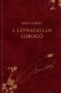 A LÁTHATATLAN LOBOGÓ - WASS ALBERT DÍSZKIADÁS