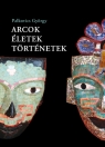 ARCOK, ÉLETEK, TÖRTÉNETEK