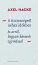 A TISZTESSÉGRŐL NEHÉZ IDŐKBEN ÉS ARRÓL, HOGYAN BÁNUNK EGYMÁSSAL