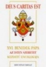 DEUS CARITAS EST - XVI. BENEDEK PÁPA AZ ISTEN SZERETET KEZDETŰ ENCIKLIKÁJA