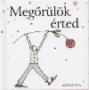 MEGŐRÜLÖK ÉRTED!