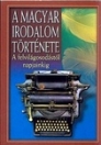 A MAGYAR IRODALOM TÖRTÉNETE II. A FELVILÁGOSODÁSTÓL NAPJAINKIG
