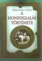 A HONFOGLALÁS TÖRTÉNETE