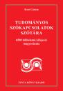 TUDOMÁNYOS SZÓKAPCSOLATOK SZÓTÁRA - 6500 TÖBBELEMŰ KIFEJEZÉS MAGYARÁZATA