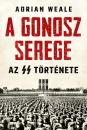 A GONOSZ SEREGE - AZ SS TÖRTÉNETE