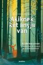 AKIKNEK KÉT ANYJA VAN - KÜZDELMES SORSOK