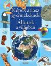 KÉPES ATLASZ GYERMEKEKNEK - ÁLLATOK A VILÁGBAN