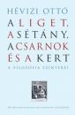 A LIGET, A SÉTÁNY, A CSARNOK, ÉS A KERT