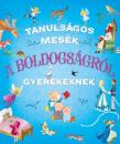 TANULSÁGOS MESÉK A BOLDOGSÁGRÓL GYEREKEKNEK