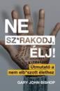 NE SZ*RAKODJ, ÉLJ!