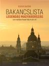 BAKANCSLISTA - LEGENDÁS MAGYARORSZÁG - 500 REJTÉLYES HAZAI HELY ÉS ÚTI CÉL