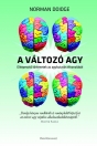 A VÁLTOZÓ AGY - ELKÉPESZTŐ TÖRTÉNETEK AZ AGYKUTATÁS ÉLVONALÁBÓL