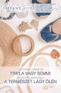 TRIPLA VAGY SEMMI - A TERMÉSZET LÁGY ÖLÉN