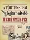 A TÖRTÉNELEM LEGHÍRHEDTEBB MERÉNYLETEI