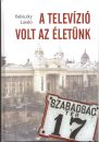 A TELEVÍZIÓ VOLT AZ ÉLETÜNK
