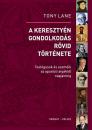 A KERESZTYÉNY GONDOLKODÁS RÖVID TÖRTÉNETE - TEOLÓGUSOK ÉS ESZMÉIK AZ APOSTOLI ATYÁKTÓL NAPJAINKIG