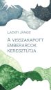 A VISSZAKAPOTT EMBERARCOK KERESZTÚTJA