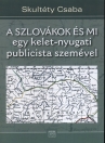 A SZLOVÁKOK ÉS MI - EGY KELET-NYUGATI PUBLICISTA SZEMÉVEL