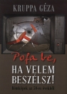 POFA BE, HA VELEM BESZÉLSZ!