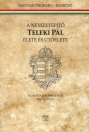A NEMZETÉPÍTŐ TELEKI PÁL ÉLETE ÉS UTÓÉLETE
