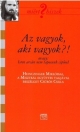 AZ VAGYOK, AKI VAGYOK?!
