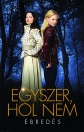 EGYSZER VOLT, HOL NEM VOLT - ÉBREDÉS