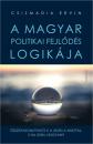 A MAGYAR POLITIKAI FEJLŐDÉS LOGIKÁJA - ÖSSZEHASONLÍTHATÓ-E A JELEN A MÚLTTAL, S HA IGEN, HOGYAN?