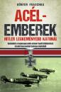 ACÉLEMBEREK - HITLER LEGKEMÉNYEBB KATONÁI