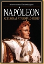 NAPÓLEON - AZ EURÓPÁT ÁTFORMÁLÓ FÉRFIÚ