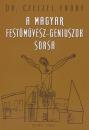 A MAGYAR FESTŐMŰVÉSZ-GÉNIUSZOK SORSA