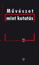 MŰVÉSZET MINT KUTATÁS